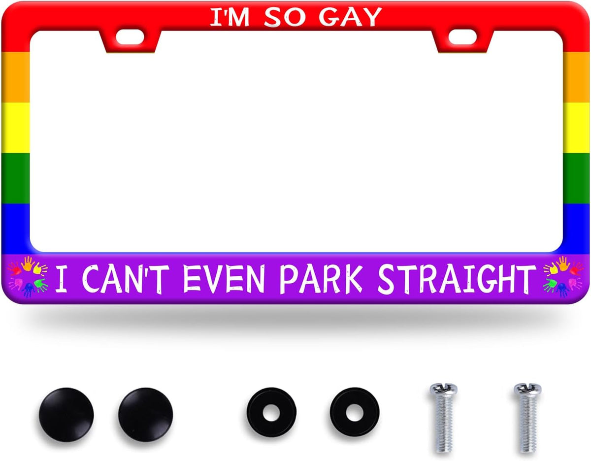 Gay License Plate Frame I'm so Gay I Can't Even Park Straight LGBT Funny License Plate Stainless Steel Parts with Screws Size 12.3" x 6.3" Men Women