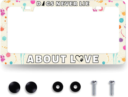 Dog License Plate Frame Dogs Never Lie About Love License Plate Stainless Steel Colorful Animal Car Accessory Funny License Plate Decoration Men Women Size 12.2" x 6.2" with Screws